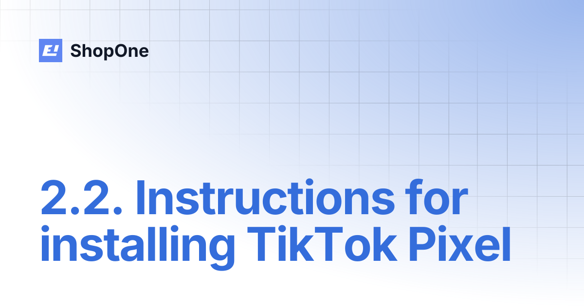 2.2. Instructions for installing TikTok Pixel | English | ShopOne